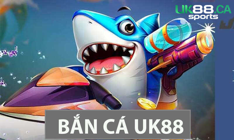 Bắn cá Uk88 có gì hấp dẫn