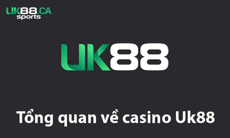 Tổng quan về casino Uk88